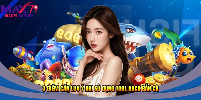 3 điểm cần lưu ý khi sử dụng Tool hack bắn cá