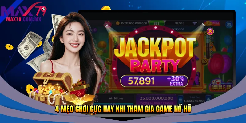 4 mẹo chơi cực hay khi tham gia game nổ hũ 