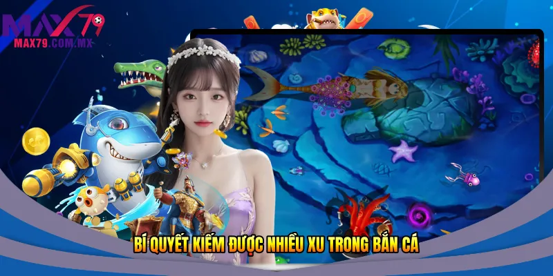 Bí quyết kiếm được nhiều xu trong bắn cá