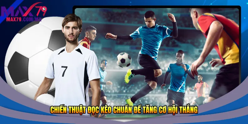 Kèo Đồng Banh Max79 - Chi Tiết Cho Người Mới Nhất 2026 3 Chiến thuật đọc kèo chuẩn để tăng cơ hội thắng