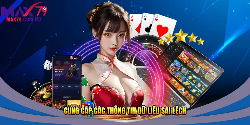 Cung cấp các thông tin dữ liệu sai lệch
