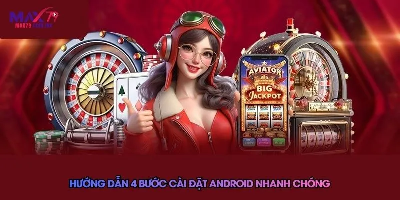 Tải App Max79 Nhanh Và Dễ Dàng Cho Từng Hệ Điều Hành 2026 2 Hướng dẫn 4 bước cài đặt Android nhanh chóng