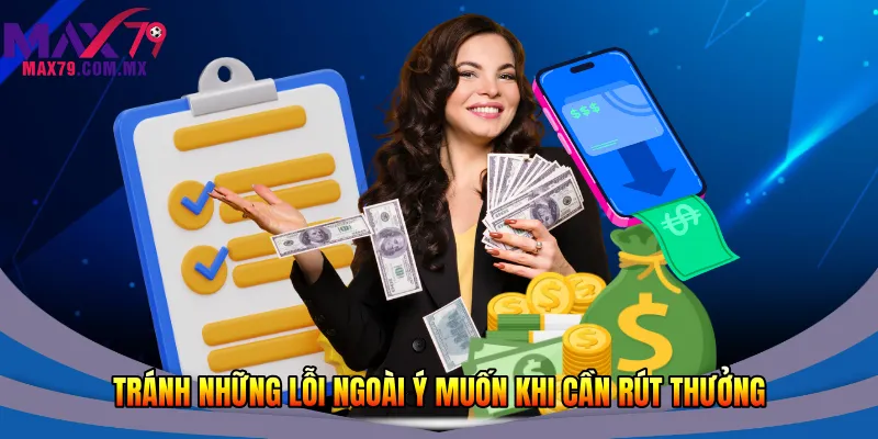 Rút Tiền Max79 Nhanh 2026 - Giao Dịch An Toàn Tầm Tay 3 Tránh những lỗi ngoài ý muốn khi cần rút thưởng
