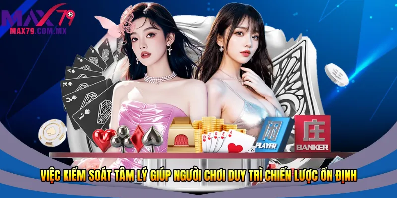 Cách Chơi Ngầu Hầm Tại Max79 – Hướng Dẫn Chi Tiết 2026 3 Việc kiểm soát tâm lý giúp người chơi duy trì chiến lược ổn định